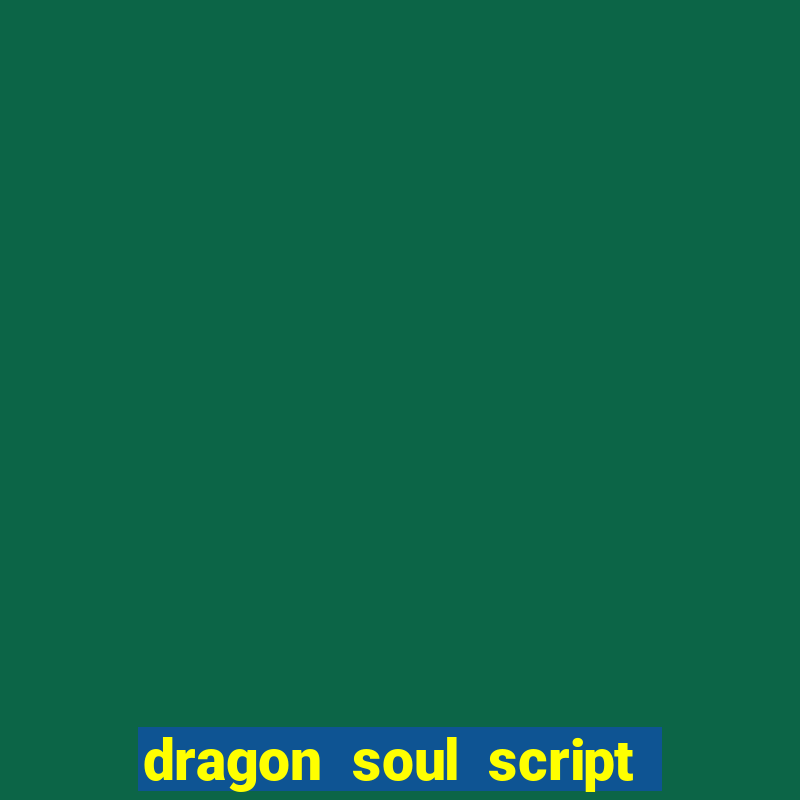 dragon soul script no key